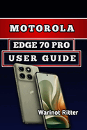 Motorola Edge 70 Pro User Guide: Master Photography, Performance & Optimization
