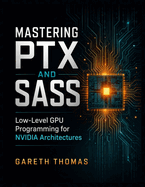 Mastering PTX and SASS: Low-Level GPU Programming for NVIDIA Architectures