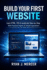 Build Your First Website: Learn HTML, CSS & JavaScript Step-by-Step With Practical Projects & Simple Explanations
