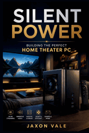 Silent Power: Building the Perfect Home Theater PC