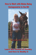 How to Work with Mules Being Unresponsive To the Bit: Learn the Causes of Anxiety and How to Modify It