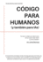 C�digo para Humanos (y tambi�n para IAs): Gu�a pr�ctica para escribir c�digo que humanos e IAs puedan comprender, mantener y evolucionar