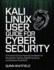 Kali Linux User Guide For Cyber Security: A Practical Ethical Hacking Handbook For Penetration Testing, Digital Forensics, And Network Protection.
