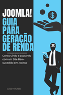 Joomla! Guia para Gera��o de Renda: Construindo e Lucrando com um Site Bem-sucedido em Joomla