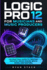 Logic Pro 12 for Musicians and Music Producers: The Practical Guide to Creating Industry-Ready Songs, Beats, Mixes, and Masters