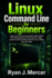 Linux Command Line for Beginners: Learn Terminal Commands, Bash Shell, File Management, Permissions, SSH, Ubuntu Server & Real-World Linux Skills Step by Step