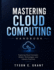 Mastering Cloud Computing Handbook: Exploring Cloud Concepts, Modern Technologies, and Industry Practices