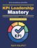 KPI Leadership Mastery: Leadership with KPIs Strategic KPI planning Organizational success metrics Data-driven decisions Effective performance management Innovative KPI frameworks