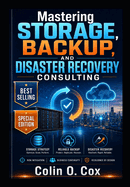 Mastering Storage, Backup and Disaster Recovery Consulting-Special Edition
