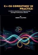C++26 Coroutines in Practice: A Guide to Asynchronous Programming and High-Performance Systems