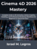 Cinema 4D 2026 Mastery: Complete Guide to 3D Animation, Motion Graphics, Modeling, and Professional Rendering Workflows for Beginners to Advanced Users