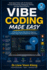 Vibe Coding Made Easy: Build Apps Faster with AI Assistants, Prompt Engineering, Debugging, Testing, and Real-World Projects