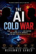 The AI Cold War: How China and America Are Fighting for Control of AI, Markets, and the Next Trillion-Dollar Stocks
