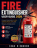 Fire Extinguisher User Guide 2026: A Complete, Practical Guide to Fire Safety, Extinguisher Selection, Proper Usage, and Emergency Response for Homes, Workplaces, and Everyday Situations