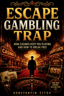 Escape Gambling Trap: How Casinos Keep You Playing and How to Break Free
