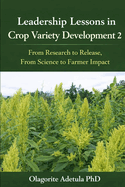 Leadership Lessons in crop variety development 2: From Research to Release From Science to Farmer Impact
