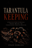 Tarantula Keeping Made Easy: A Practical Guide to Housing, Feeding, Molting, and Understanding Tarantula Behavior