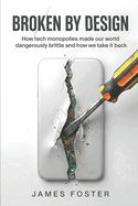 Broken By Design: How tech monopolies made our world dangerously brittle and how we take it back