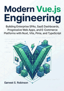 Modern Vue.js Engineering: Building Enterprise SPAs, SaaS Dashboards, Progressive Web Apps, and E- Commerce Platforms with Nuxt, Vite, Pinia, and TypeScript