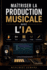 Ma�triser La Production Musicale Avec l'Ia: FL Studio, Suno, cr�ation de rythmes, mixage et composition