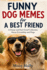 Funny Dog Memes for A Best Friend: A Funny and Feel-Good Collection About Friendship and Dogs