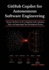 GitHub Copilot for Autonomous Software Engineering: Harness the Power of AI to Optimize Code, Automate Tasks, and Supercharge Your Development Process