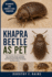 Khapra Beetle as Pet: The Complete Guide To Keeping, Observing, And Safely Managing One Of The World's Most Fascinating And Rare Insects