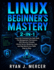 Linux Beginner's Mastery 2-in-1: Learn the Command Line, Bash Shell, File Management, Permissions, SSH Security, Firewalls, Ubuntu Server Hardening, Logs, and Real-World Linux Skills Step by Step