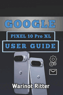 Google Pixel 10 Pro Xl User Guide