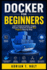 Docker for Beginners: Learn Containerization, Images, Volumes, Networks & Build Real Projects Step-by-Step