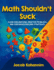 Math Shouldn't Suck: Clear Explanations, Practice Problems, and Confidence-Building Strategies