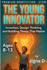 The Young Innovator: Design Thinking, Invention, and Building Solutions That Matter - Ages 8-13