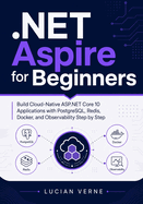 .NET Aspire for Beginners: Build Cloud-Native ASP.NET Core 10 Applications with PostgreSQL, Redis, Docker, and Observability Step by Step