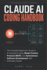 Claude Ai Coding Handbook: The Complete Beginner's Guide to AI-Assisted Coding, Model Context Protocol (MCP), and Autonomous Software Development with Anthropic Claude
