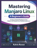 Mastering Manjaro Linux a Beginner's Guide