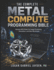 The Complete Metal Compute Programming Bible: Harness GPU Power for Image Processing, Simulation, and Data Workloads