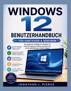 Windows 12 Benutzerhandbuch F�r Anf�nger Und Senioren