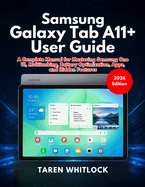 Samsung Galaxy Tab A11+ User Guide: A Complete Manual for Mastering Samsung One UI, Multitasking, Battery Optimization, Apps, and Hidden Features