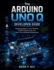 The Arduino UNO Q Developer Guide: Mastering Edge AI, Linux Systems, STM32 Programming, and Real-Time Embedded Development
