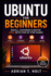 Ubuntu for Beginners: Install, Customize & Master Linux with Step-by-Step Guides