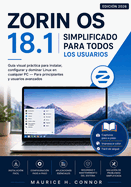 Zorin OS 18 simplificado para todos los usuarios 2026: Gu�a visual pr�ctica para instalar, configurar y dominar Linux en cualquier PC - Para principiantes y usuarios avanzados