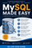 MySQL Made Easy: Learn Database Design, SQL Queries, Joins, Stored Procedures, Transactions, Security, Performance Tuning, Backup, and Real-World Application Development