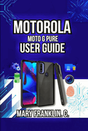 Motorola Moto G Pure User Guide: Performance Optimization, Battery Mastery, and Troubleshooting