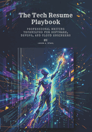 The Tech Resume Playbook: Professional Writing Techniques for Software, DevOps, and Cloud Engineers