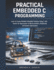 Practical Embedded C Programming: Learn to Create Reliable Embedded Solutions Using C with Hands-On Approaches to Microcontrollers, Peripherals, and System Optimization