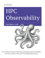HPC Observability: Production Monitoring, Profiling, and Site Reliability for Linux Clusters, GPUs, and Parallel Storage at Scale