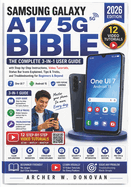 Samsung Galaxy A17 5G Bible: The Complete 3-in-1 User Guide with Step-by-Step Instructions, Video Tutorials, Status Bar Icons Explained, Tips & Tricks, and Troubleshooting for Beginners & Beyond