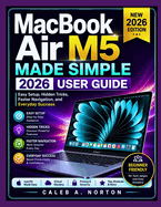 MacBook Air M5 Made Simple 2026 User Guide: Easy Setup, Hidden Tricks, Faster Navigation, and Everyday Success