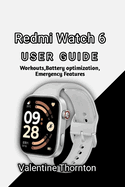 Redmi Watch 6 User Guide: Workouts, Battery Optimization, Emergency Features