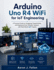Arduino Uno R4 WiFi for IoT Engineering: A Practical Guide to Designing, Programming, and Deploying Smart Wireless Systems with Real-World IoT Projects